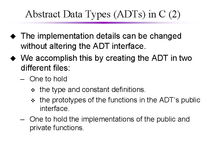 Abstract Data Types (ADTs) in C (2) u u The implementation details can be
