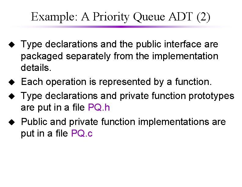 Example: A Priority Queue ADT (2) u u Type declarations and the public interface