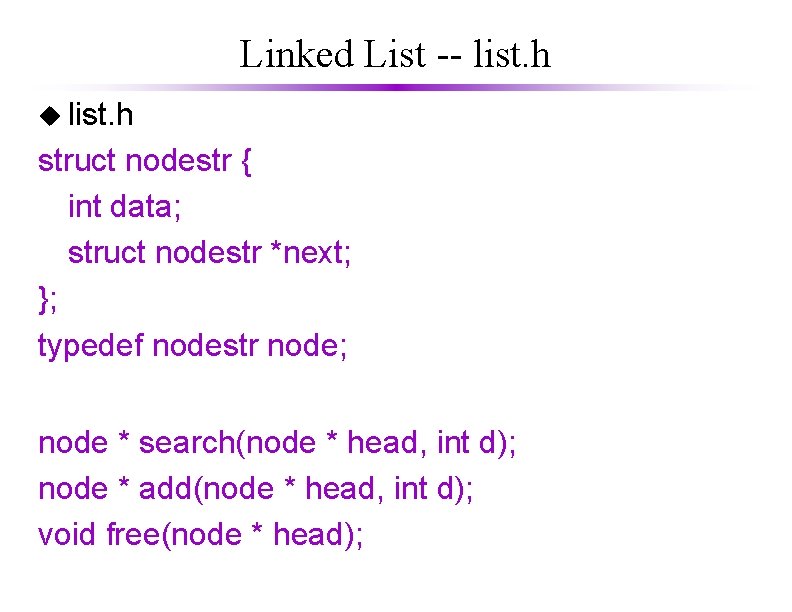 Linked List -- list. h u list. h struct nodestr { int data; struct