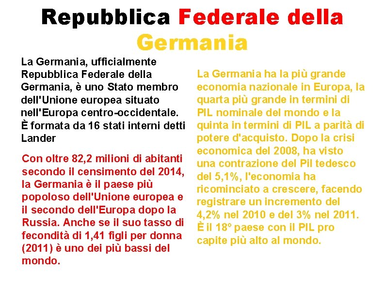 Repubblica Federale della Germania La Germania, ufficialmente Repubblica Federale della Germania, è uno Stato