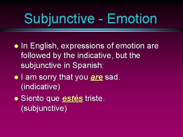 Subjunctive - Emotion In English, expressions of emotion are followed by the indicative, but