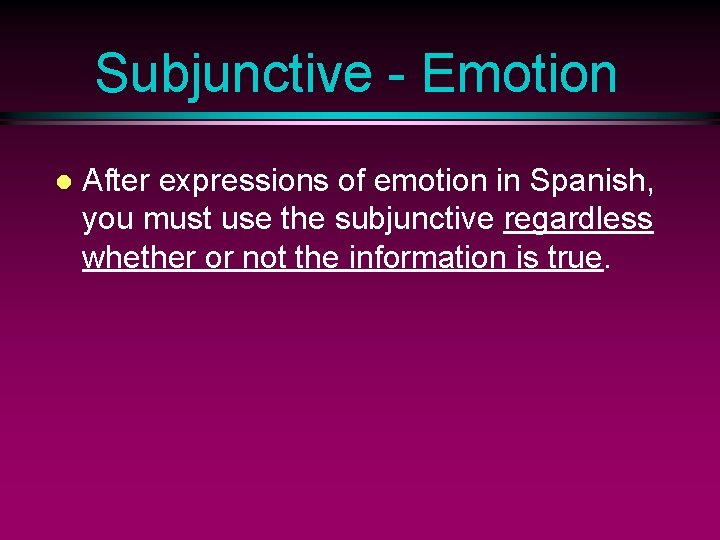 Subjunctive - Emotion l After expressions of emotion in Spanish, you must use the