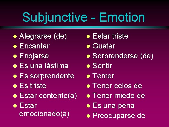 Subjunctive - Emotion Alegrarse (de) l Encantar l Enojarse l Es una lástima l