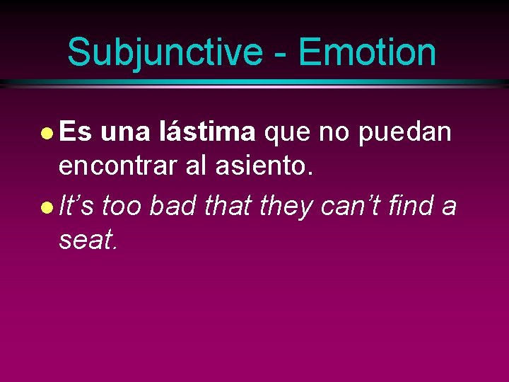 Subjunctive - Emotion l Es una lástima que no puedan encontrar al asiento. l