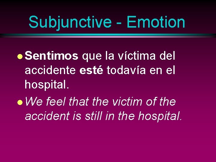 Subjunctive - Emotion l Sentimos que la víctima del accidente esté todavía en el
