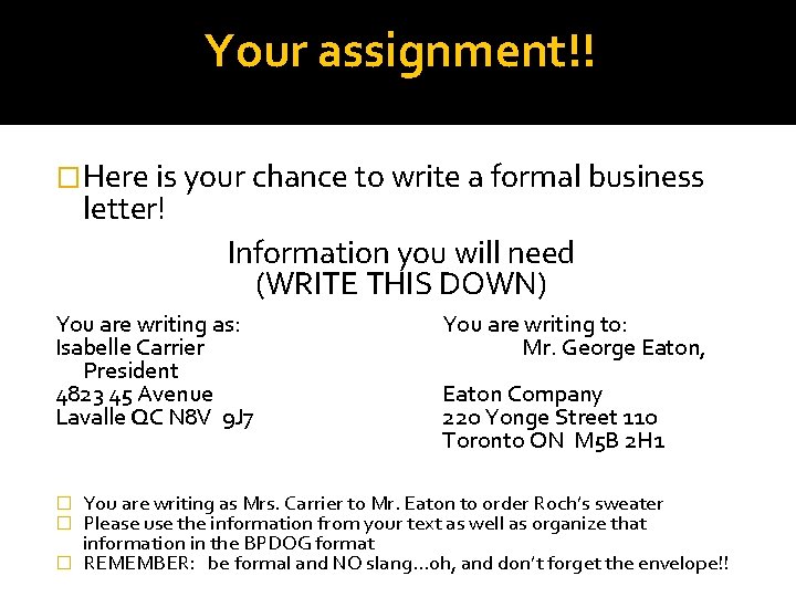 Your assignment!! �Here is your chance to write a formal business letter! Information you