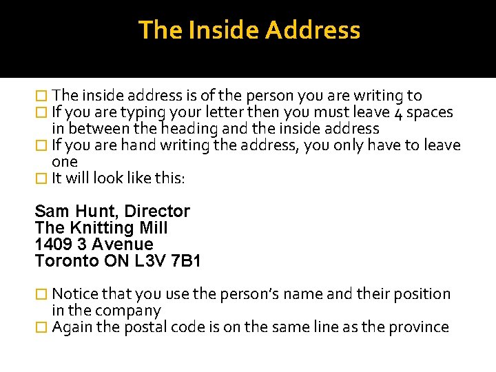 The Inside Address � The inside address is of the person you are writing