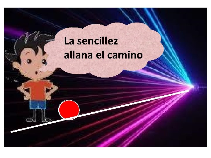 La sencillez allana el camino 