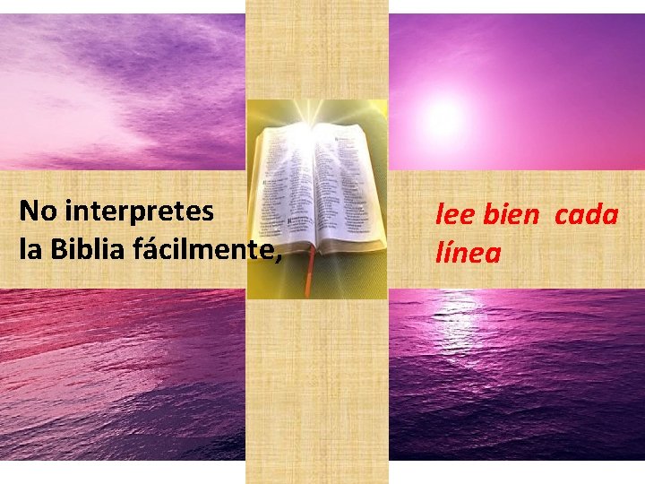 No interpretes la Biblia fácilmente, lee bien cada línea 