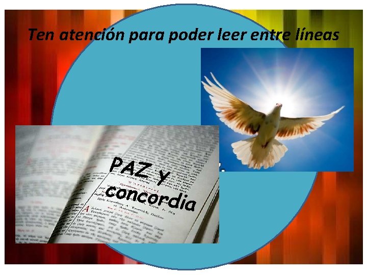 Ten atención para poder leer entre líneas PAZ y concor d ia 