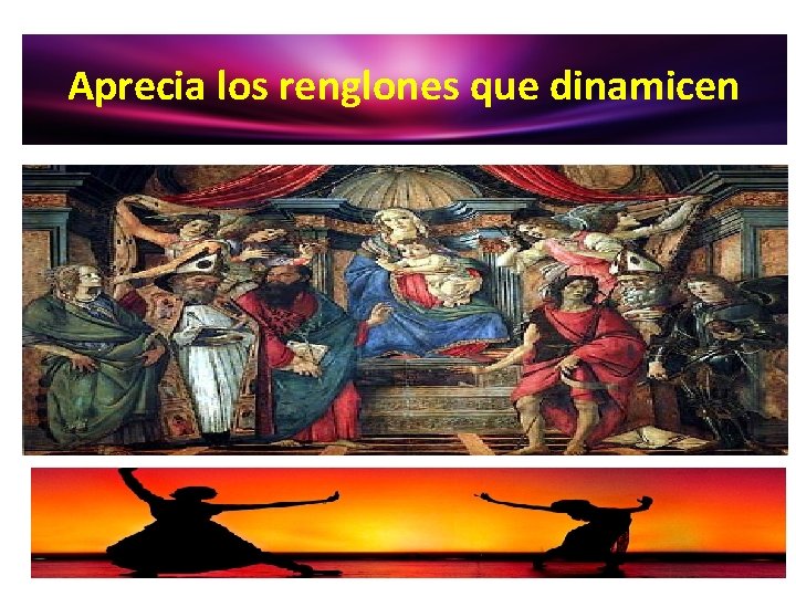 Aprecia los renglones que dinamicen 