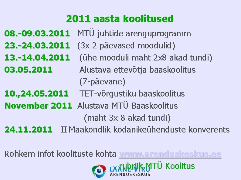 2011 aasta koolitused 08. -09. 03. 2011 MTÜ juhtide arenguprogramm 23. -24. 03. 2011