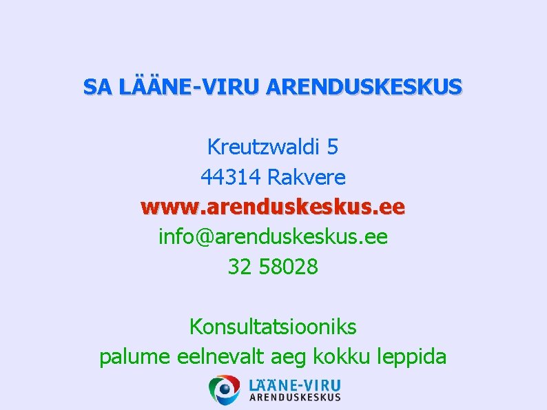 SA LÄÄNE-VIRU ARENDUSKESKUS Kreutzwaldi 5 44314 Rakvere www. arenduskeskus. ee info@arenduskeskus. ee 32 58028