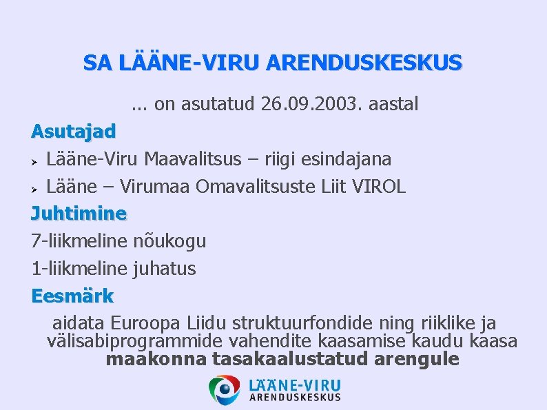 SA LÄÄNE-VIRU ARENDUSKESKUS. . . on asutatud 26. 09. 2003. aastal Asutajad Lääne-Viru Maavalitsus