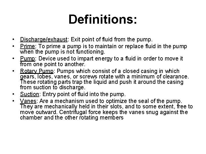 Definitions: • Discharge/exhaust: Exit point of fluid from the pump. • Prime: To prime