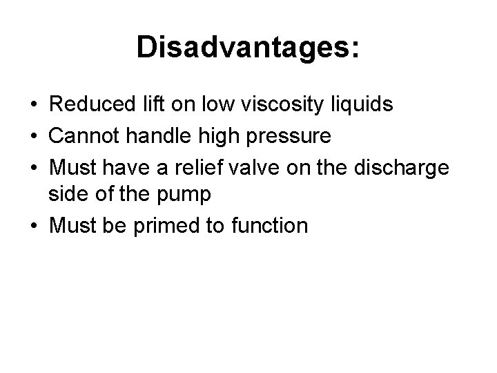 Disadvantages: • Reduced lift on low viscosity liquids • Cannot handle high pressure •