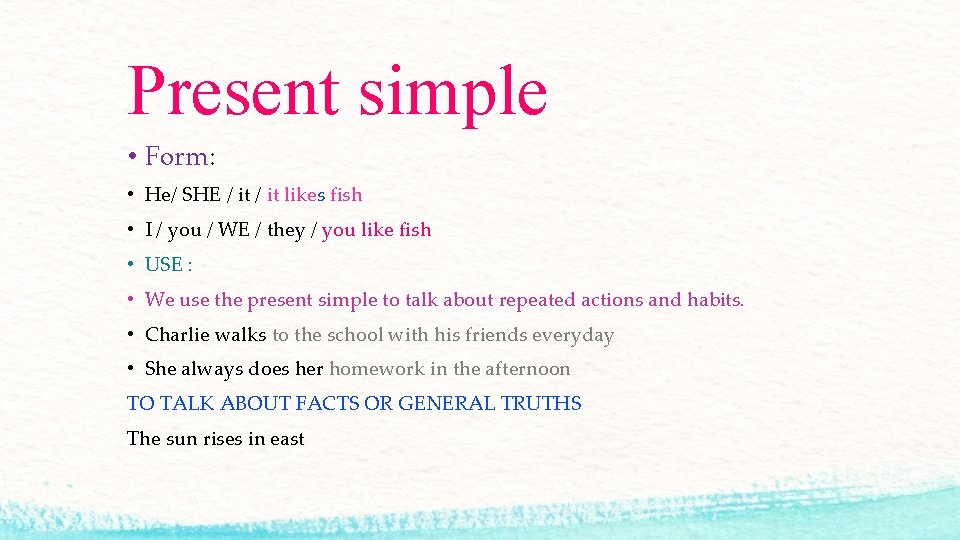 Present simple • Form: • He/ SHE / it likes fish • I /