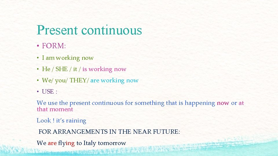 Present continuous • FORM: • I am working now • He / SHE /