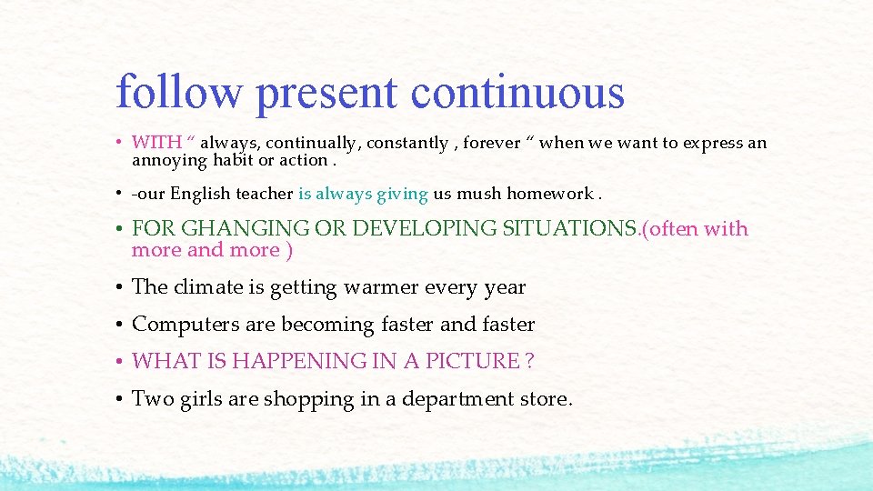 follow present continuous • WITH “ always, continually, constantly , forever “ when we