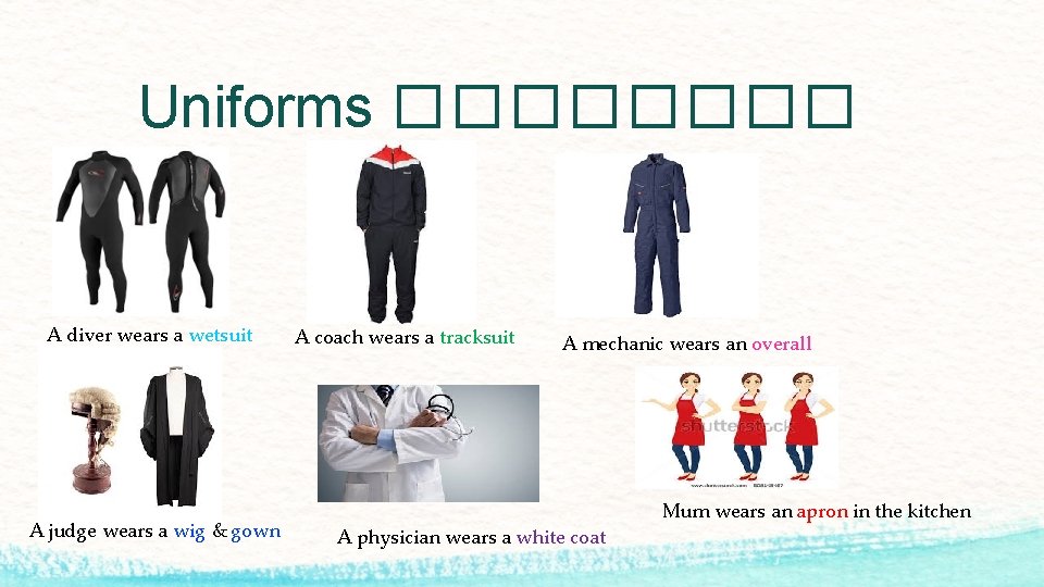 Uniforms ���� A diver wears a wetsuit A judge wears a wig & gown