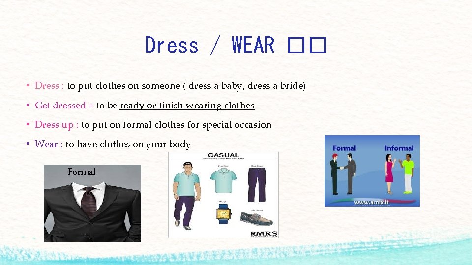 Dress / WEAR �� • Dress : to put clothes on someone ( dress