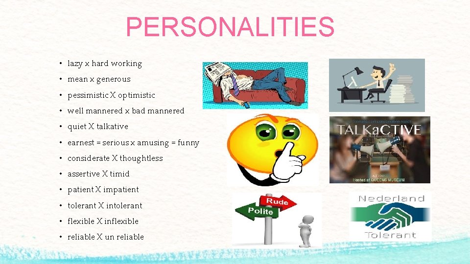 PERSONALITIES • lazy x hard working • mean x generous • pessimistic X optimistic