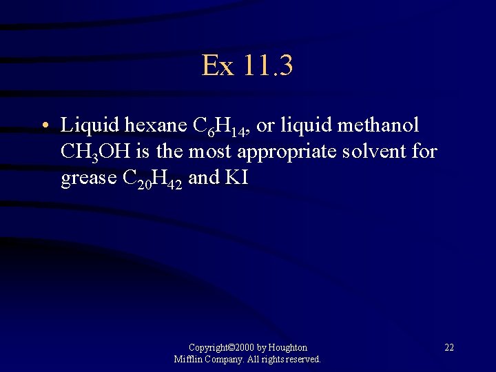 Ex 11. 3 • Liquid hexane C 6 H 14, or liquid methanol CH