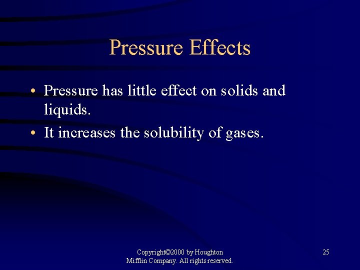 Pressure Effects • Pressure has little effect on solids and liquids. • It increases