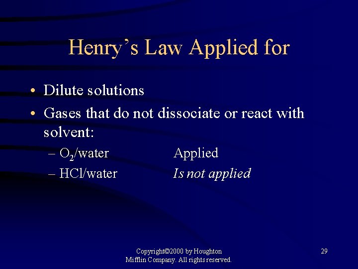 Henry’s Law Applied for • Dilute solutions • Gases that do not dissociate or