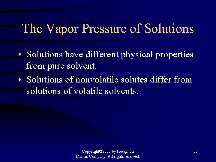 The Vapor Pressure of Solutions • Solutions have different physical properties from pure solvent.