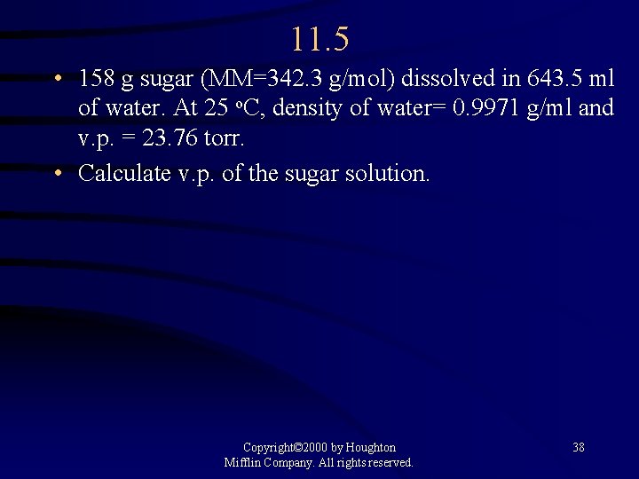 11. 5 • 158 g sugar (MM=342. 3 g/mol) dissolved in 643. 5 ml