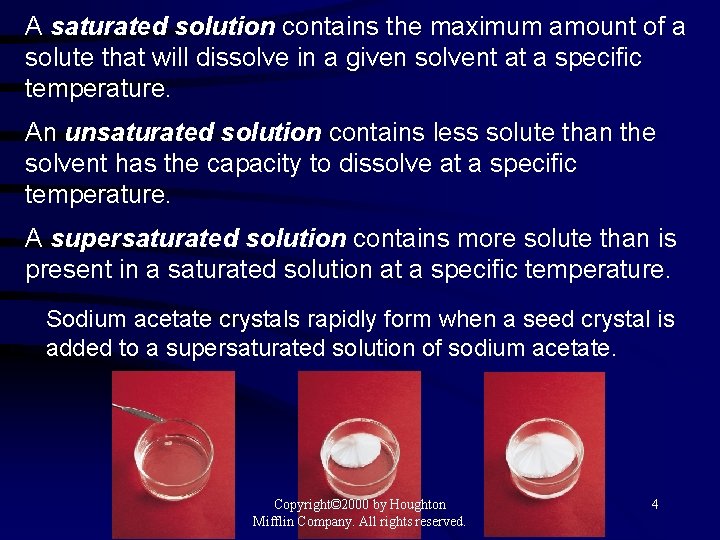 A saturated solution contains the maximum amount of a solute that will dissolve in