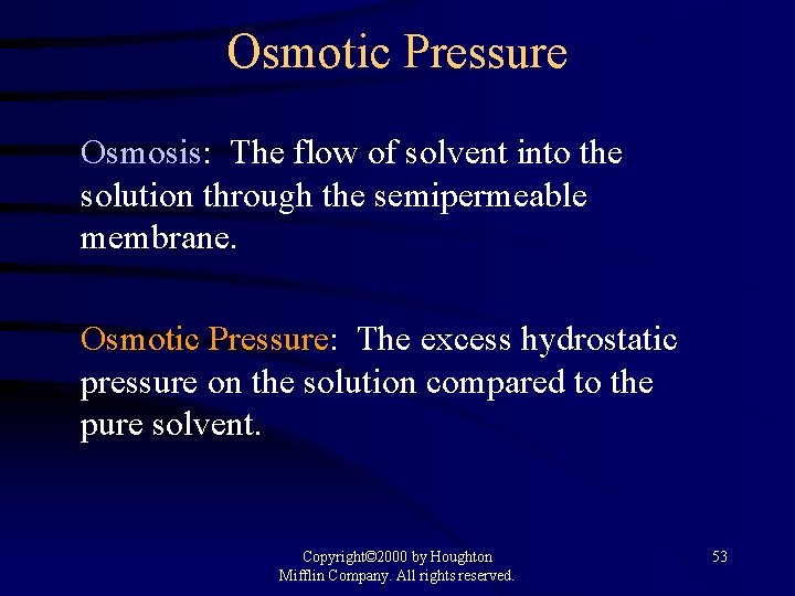 Osmotic Pressure Osmosis: The flow of solvent into the solution through the semipermeable membrane.