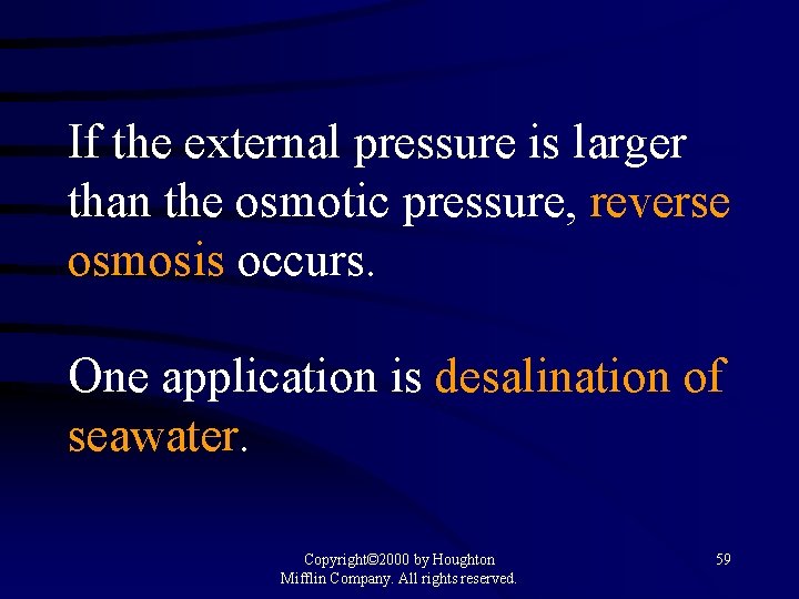 If the external pressure is larger than the osmotic pressure, reverse osmosis occurs. One