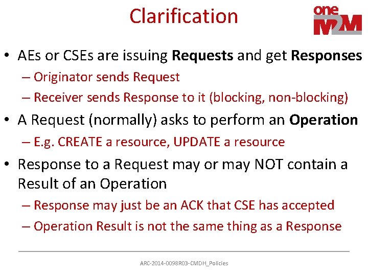 Clarification • AEs or CSEs are issuing Requests and get Responses – Originator sends