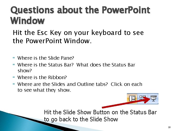 Questions about the Power. Point Window Hit the Esc Key on your keyboard to Questions about the Power. Point Window Hit the Esc Key on your keyboard to