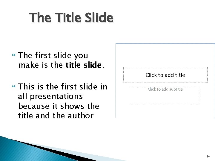 The Title Slide The first slide you make is the title slide. This is The Title Slide The first slide you make is the title slide. This is
