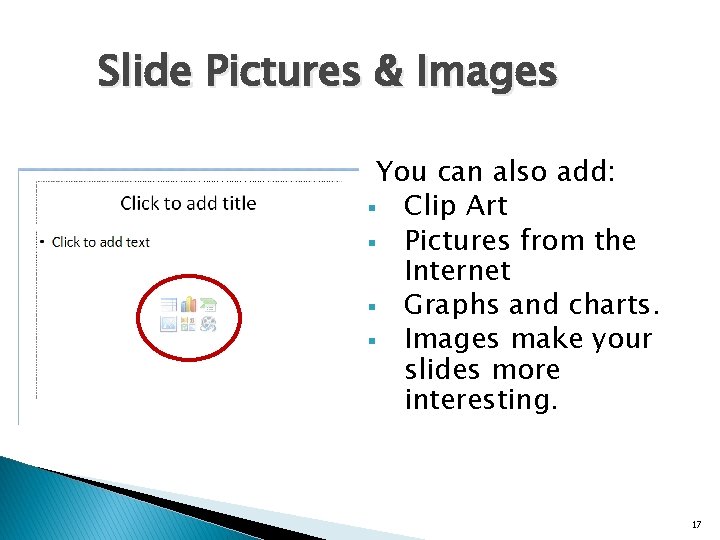 Slide Pictures & Images You can also add: § Clip Art § Pictures from Slide Pictures & Images You can also add: § Clip Art § Pictures from