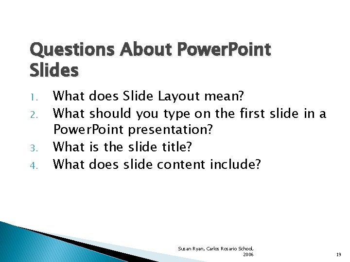 Questions About Power. Point Slides 1. 2. 3. 4. What does Slide Layout mean? Questions About Power. Point Slides 1. 2. 3. 4. What does Slide Layout mean?