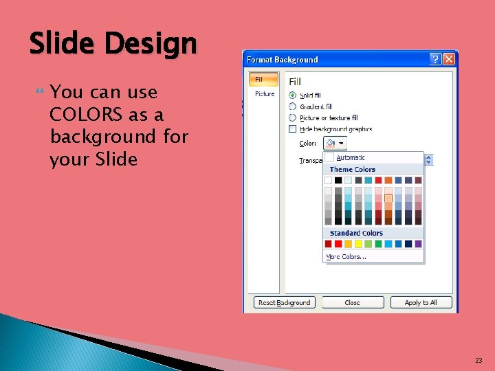 Slide Design You can use COLORS as a background for your Slide 23 Slide Design You can use COLORS as a background for your Slide 23