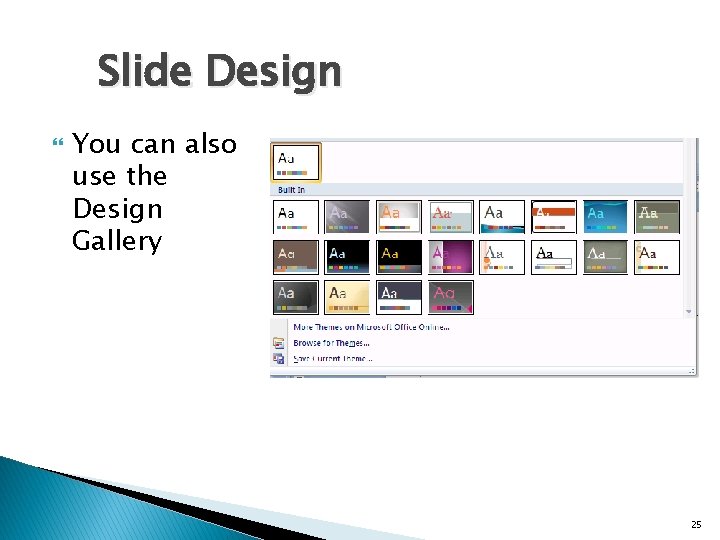 Slide Design You can also use the Design Gallery 25 Slide Design You can also use the Design Gallery 25