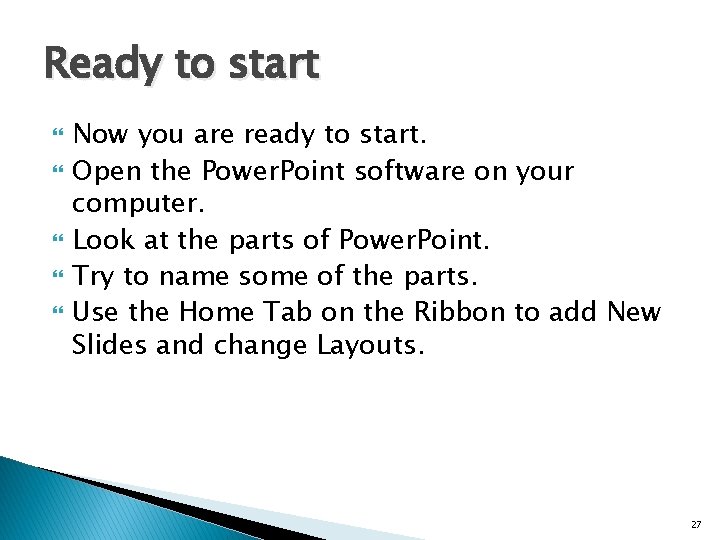 Ready to start Now you are ready to start. Open the Power. Point software Ready to start Now you are ready to start. Open the Power. Point software