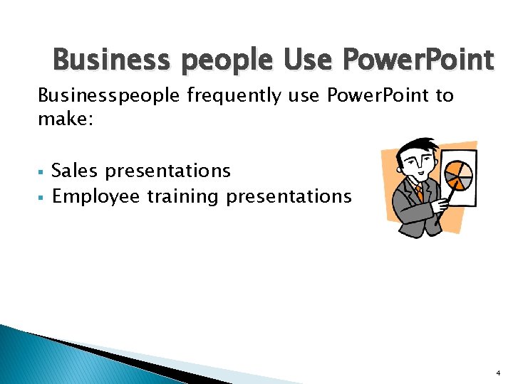Business people Use Power. Point Businesspeople frequently use Power. Point to make: § § Business people Use Power. Point Businesspeople frequently use Power. Point to make: § §