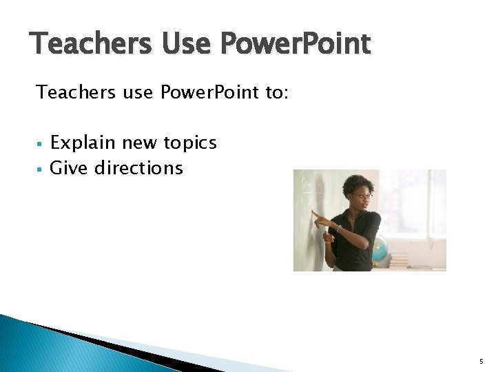 Teachers Use Power. Point Teachers use Power. Point to: § § Explain new topics Teachers Use Power. Point Teachers use Power. Point to: § § Explain new topics