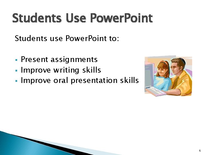 Students Use Power. Point Students use Power. Point to: § § § Present assignments Students Use Power. Point Students use Power. Point to: § § § Present assignments