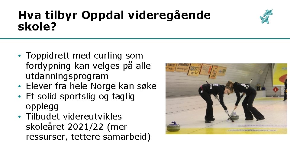 Hva tilbyr Oppdal videregående skole? • Toppidrett med curling som fordypning kan velges på