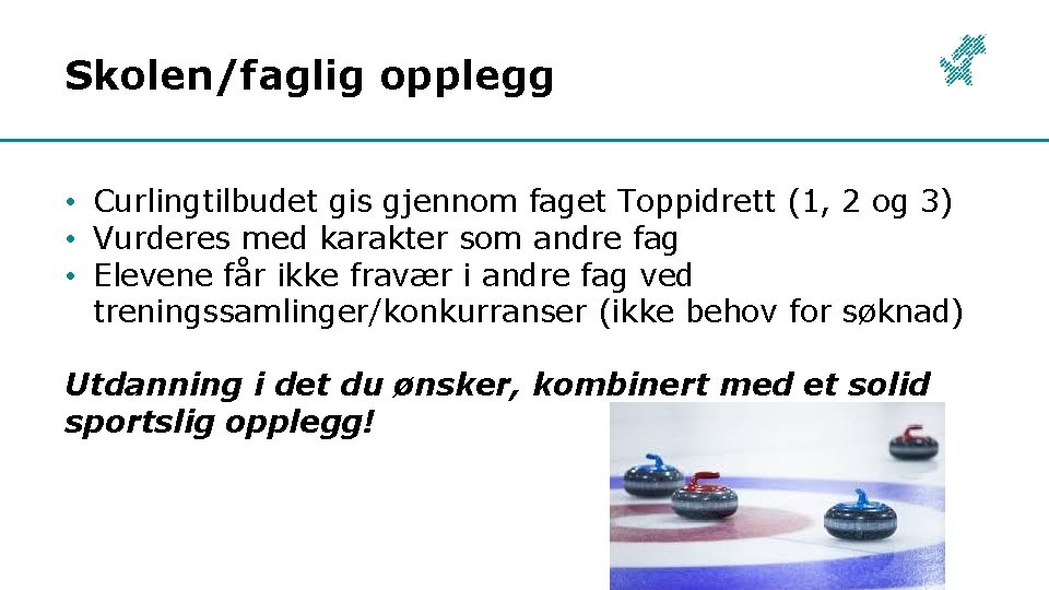 Skolen/faglig opplegg • Curlingtilbudet gis gjennom faget Toppidrett (1, 2 og 3) • Vurderes