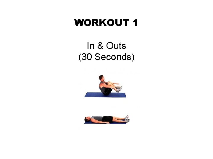 WORKOUT 1 In & Outs (30 Seconds) 