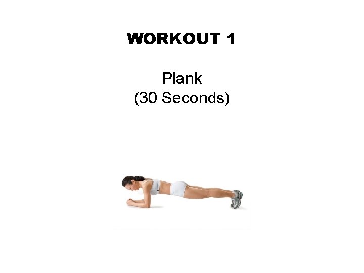 WORKOUT 1 Plank (30 Seconds) 