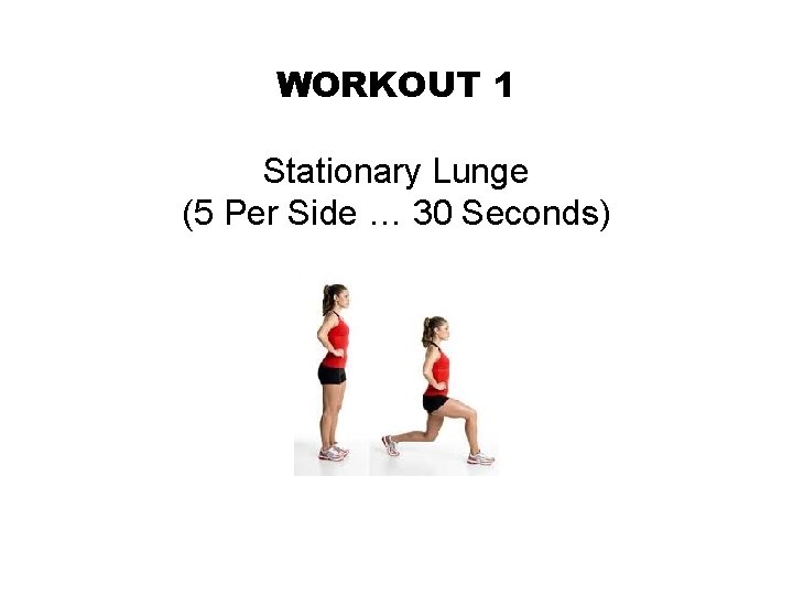 WORKOUT 1 Stationary Lunge (5 Per Side … 30 Seconds) 